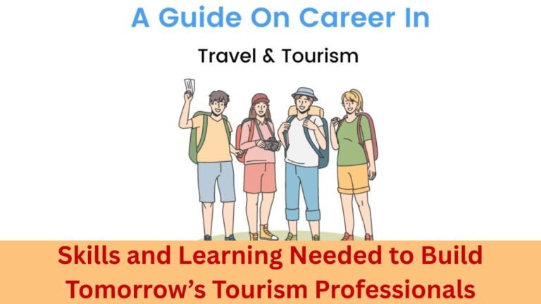 Skills and Learning Needed to Build Tomorrow’s Tourism Professionals